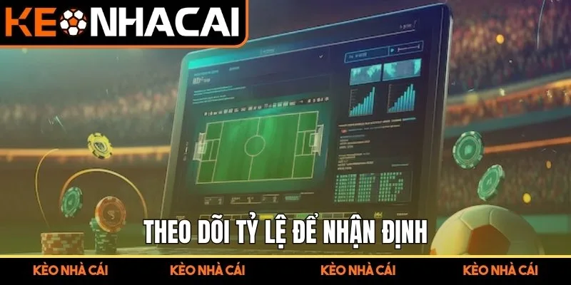 Theo dõi tỷ lệ để nhận định