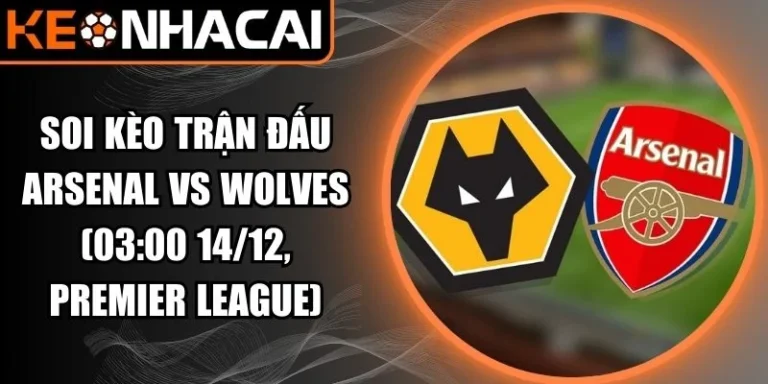 Soi kèo trận đấu Arsenal vs Wolves